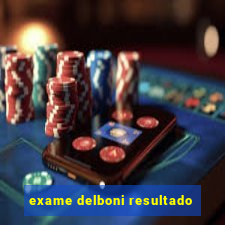 exame delboni resultado